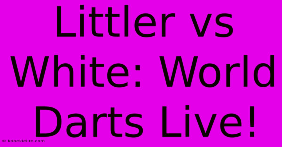 Littler Vs White: World Darts Live!