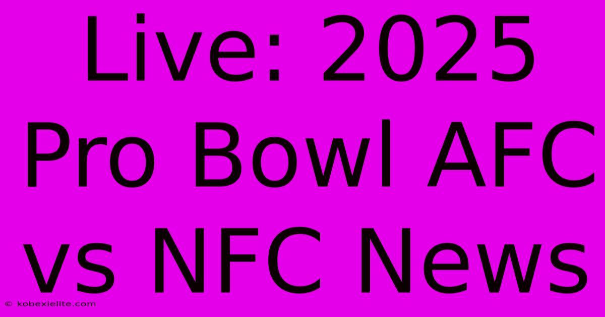 Live: 2025 Pro Bowl AFC Vs NFC News