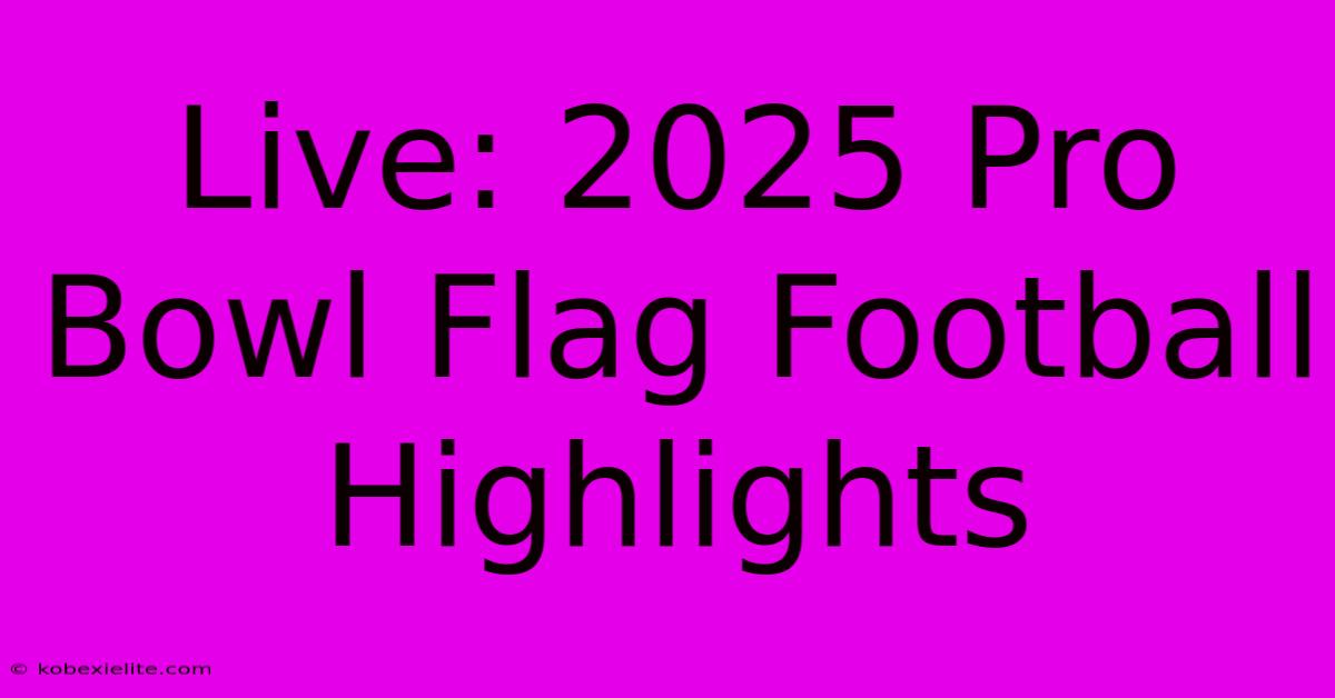 Live: 2025 Pro Bowl Flag Football Highlights