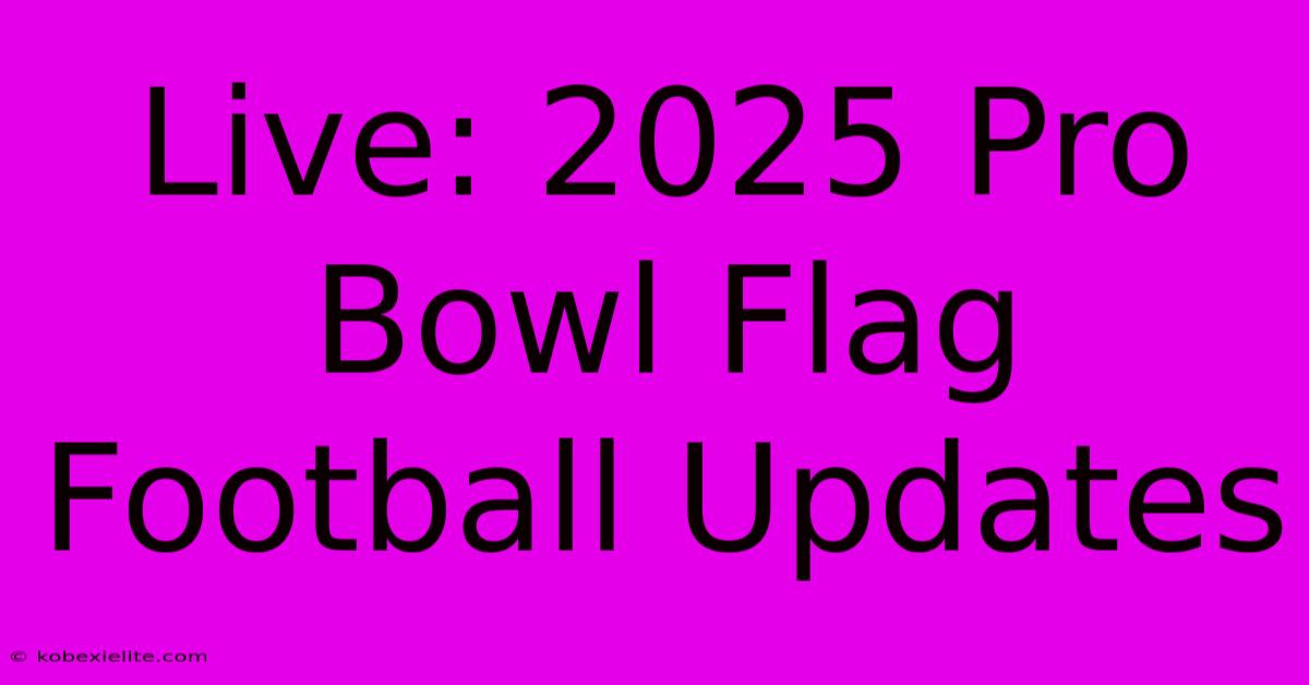 Live: 2025 Pro Bowl Flag Football Updates Live: 2025 Pro Bowl Flag Football Updates