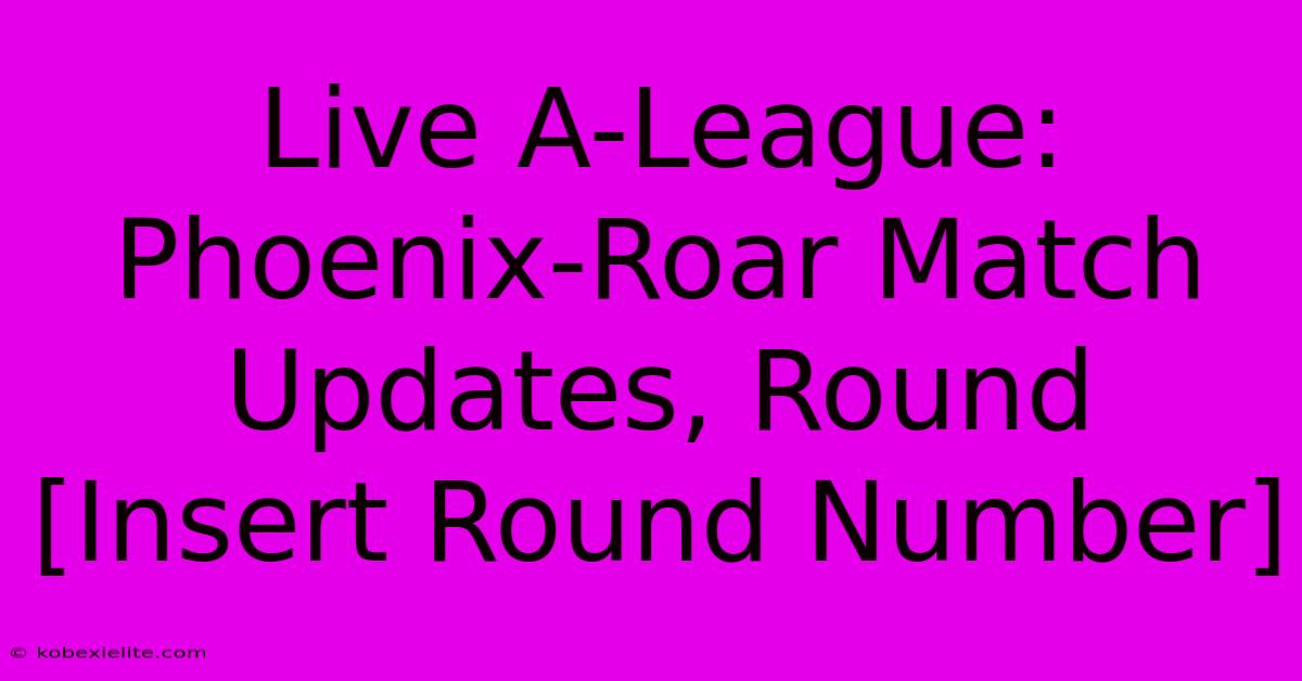 Live A-League: Phoenix-Roar Match Updates, Round [Insert Round Number]