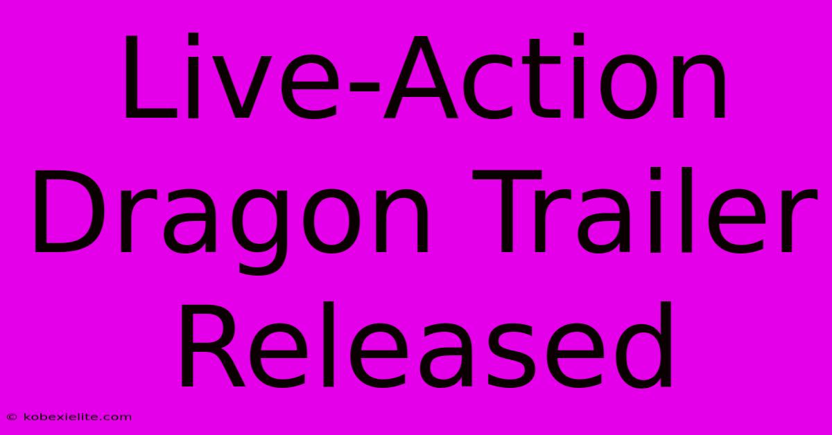 Live-Action Dragon Trailer Released