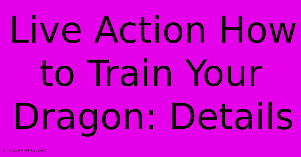 Live Action How To Train Your Dragon: Details