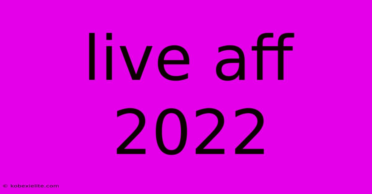 Live Aff 2022