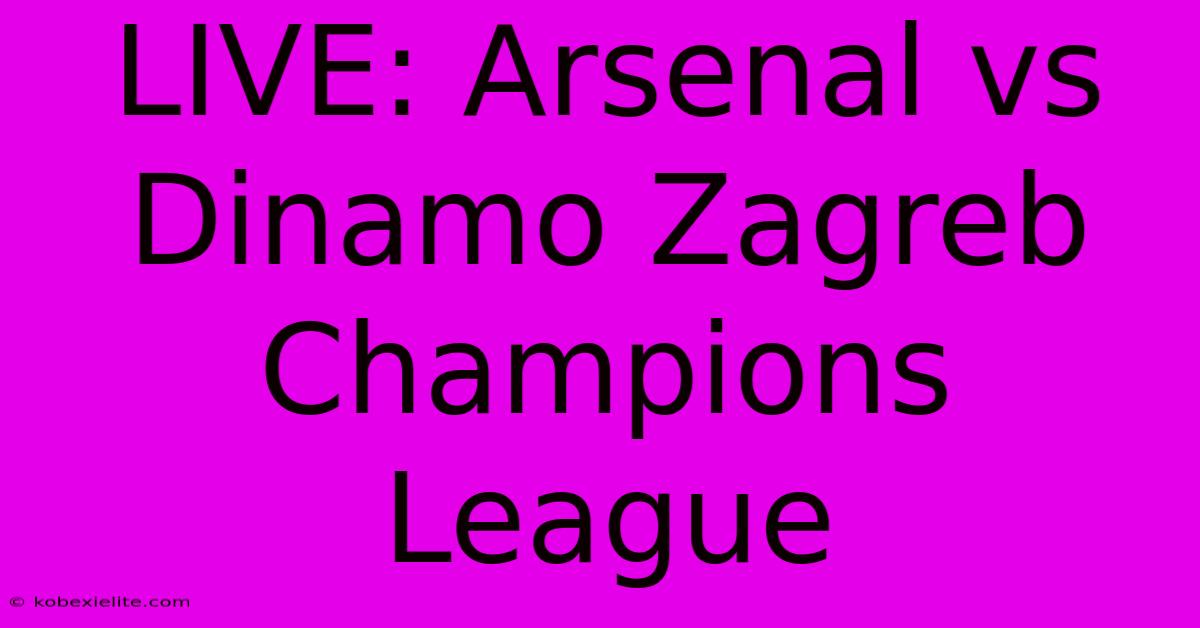 LIVE: Arsenal Vs Dinamo Zagreb Champions League