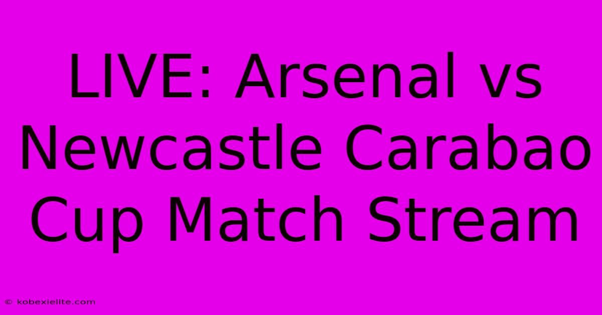 LIVE: Arsenal Vs Newcastle Carabao Cup Match Stream