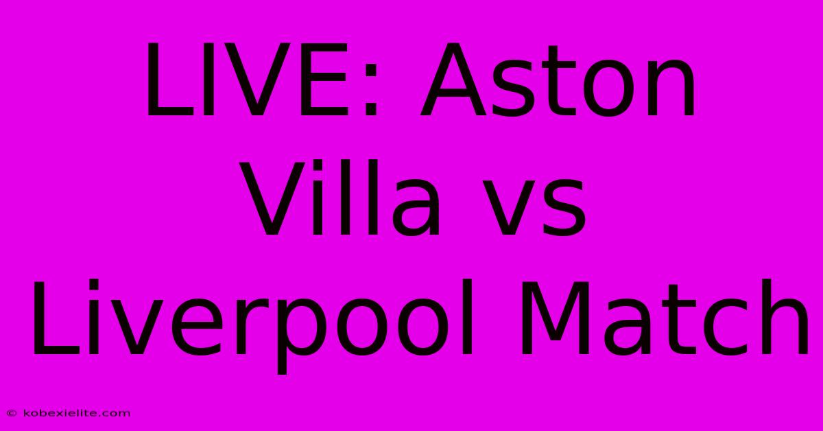 LIVE: Aston Villa Vs Liverpool Match