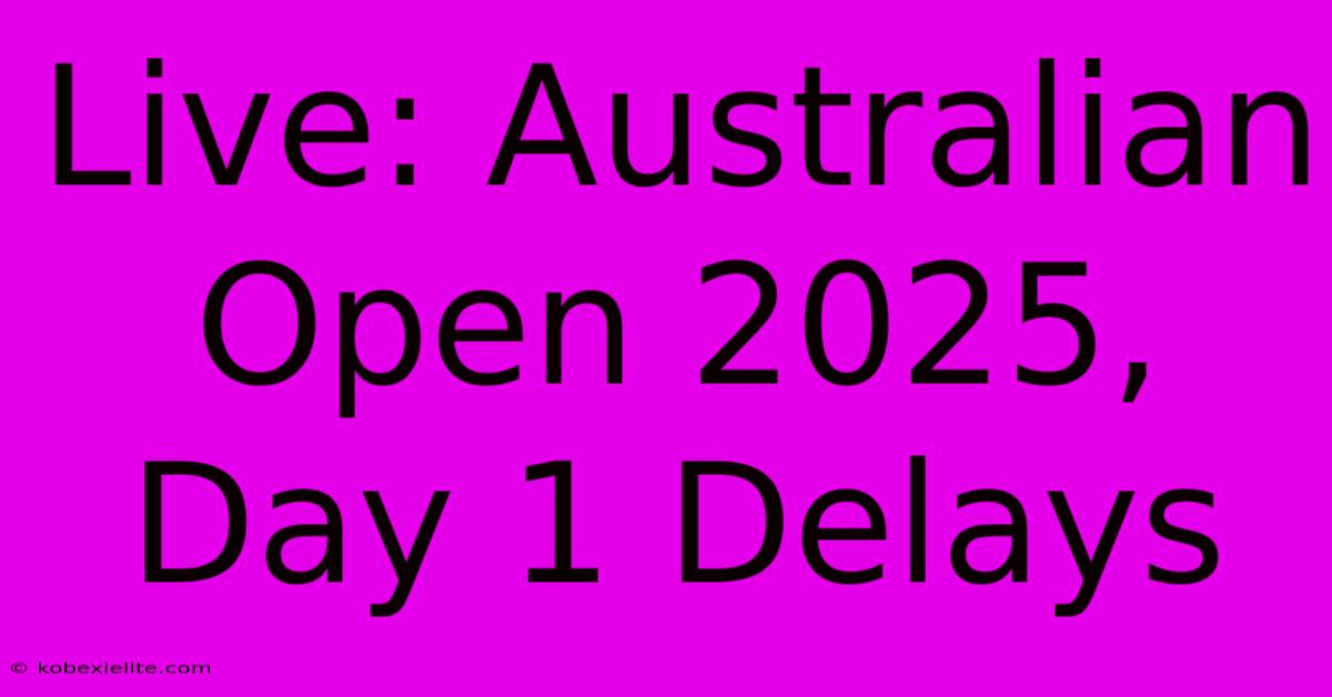 Live: Australian Open 2025, Day 1 Delays