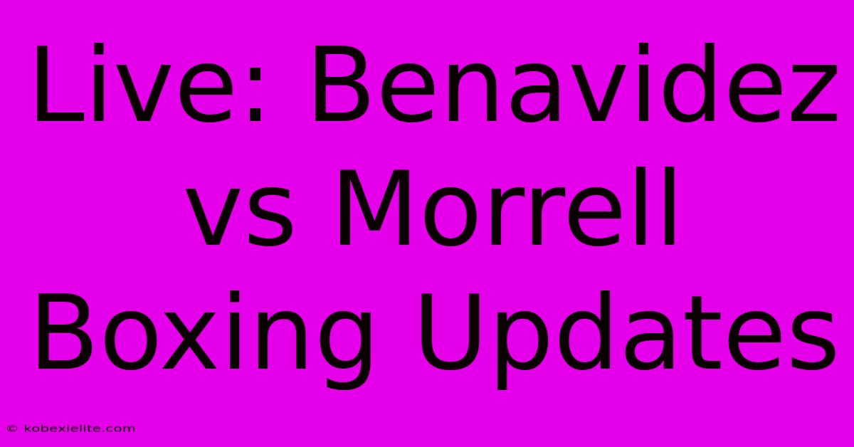 Live: Benavidez Vs Morrell Boxing Updates