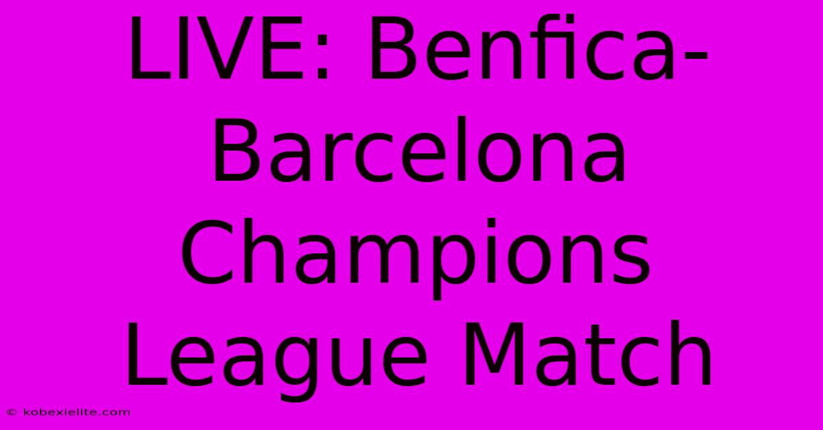 LIVE: Benfica-Barcelona Champions League Match