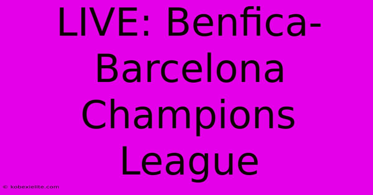 LIVE: Benfica-Barcelona Champions League