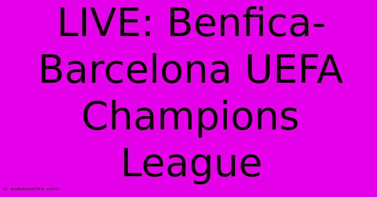 LIVE: Benfica-Barcelona UEFA Champions League