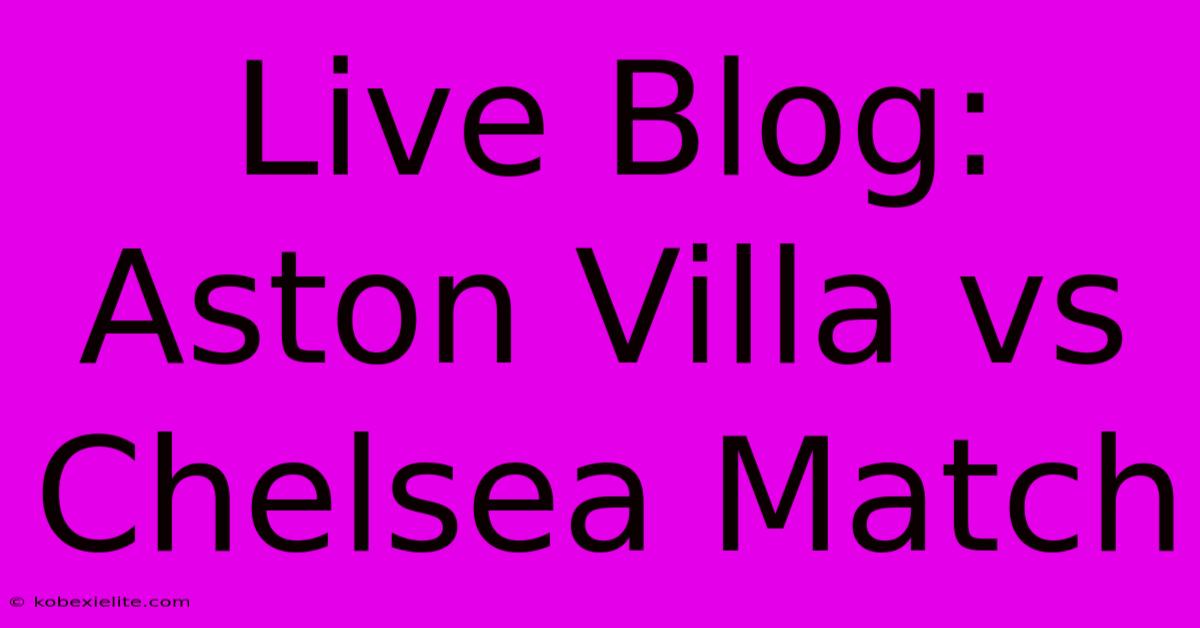 Live Blog: Aston Villa Vs Chelsea Match