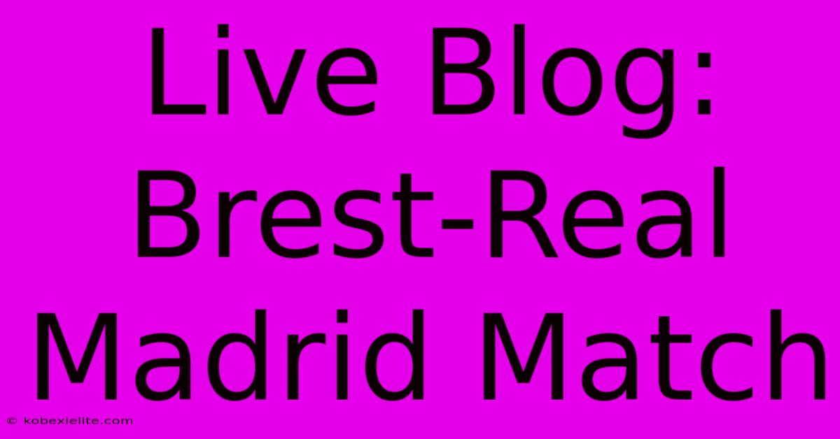 Live Blog: Brest-Real Madrid Match