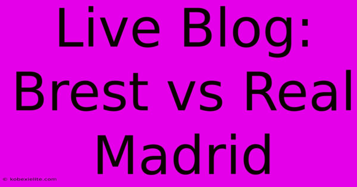 Live Blog: Brest Vs Real Madrid