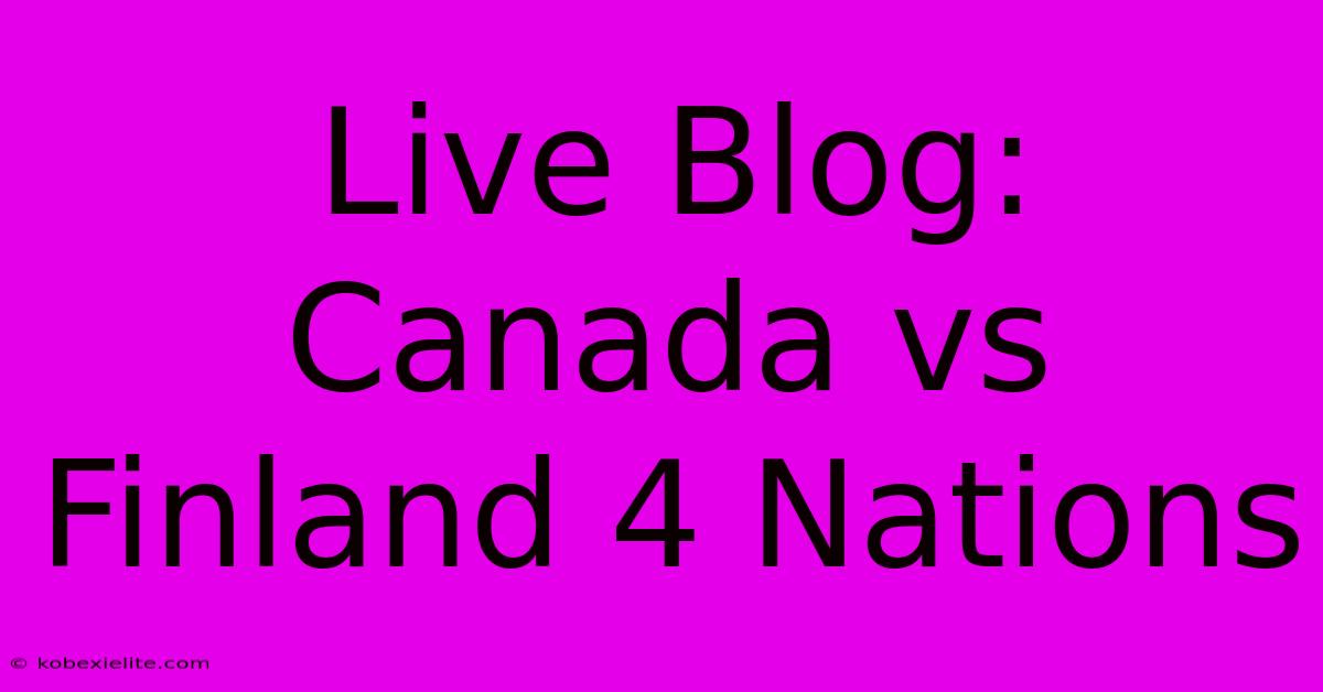 Live Blog: Canada Vs Finland 4 Nations