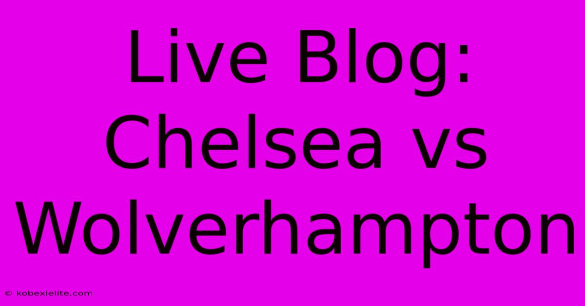 Live Blog: Chelsea Vs Wolverhampton