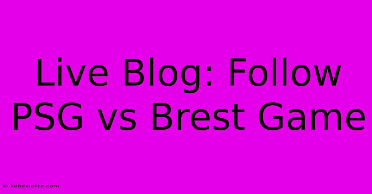 Live Blog: Follow PSG Vs Brest Game