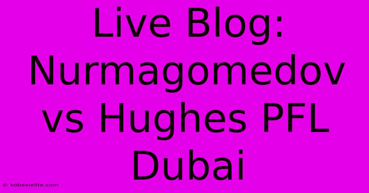 Live Blog: Nurmagomedov Vs Hughes PFL Dubai