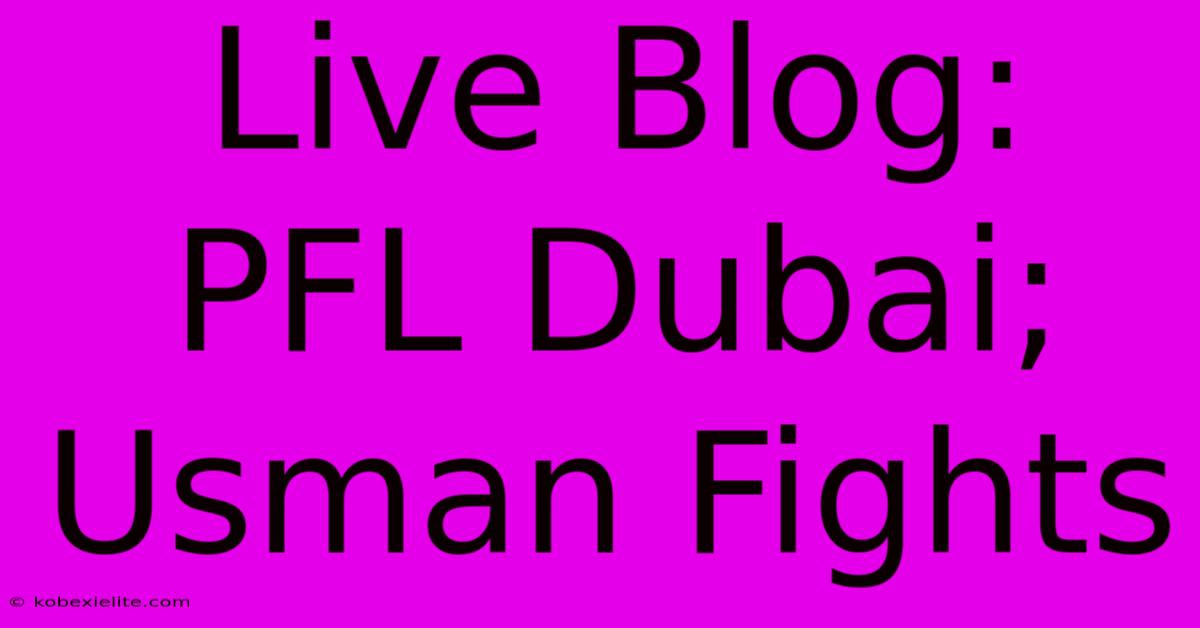 Live Blog: PFL Dubai; Usman Fights