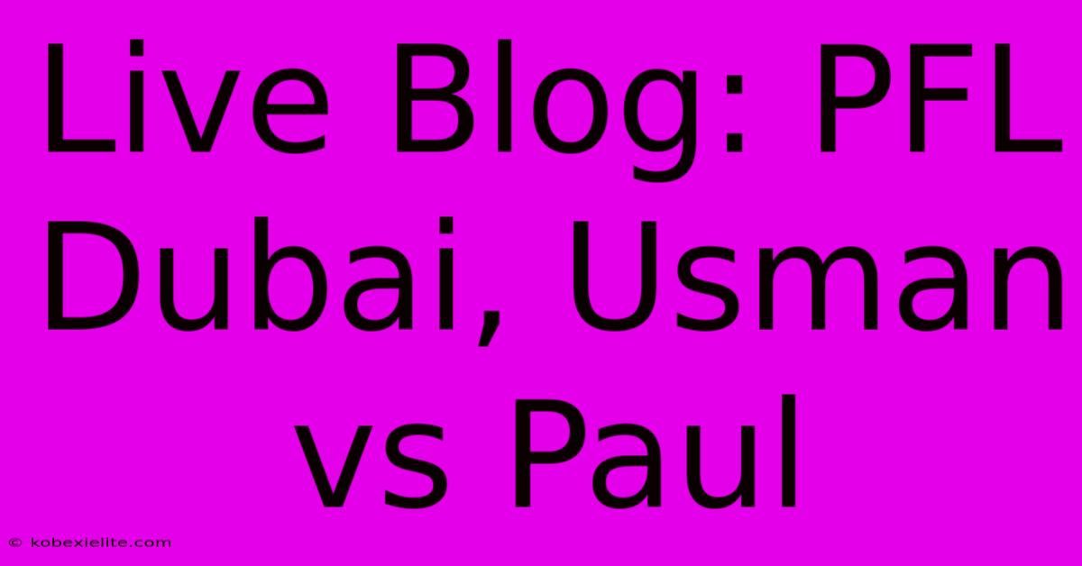 Live Blog: PFL Dubai, Usman Vs Paul