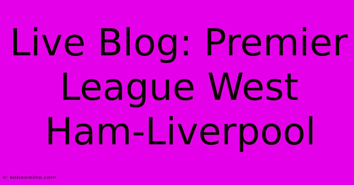 Live Blog: Premier League West Ham-Liverpool