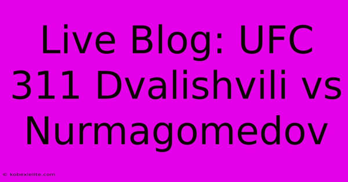 Live Blog: UFC 311 Dvalishvili Vs Nurmagomedov