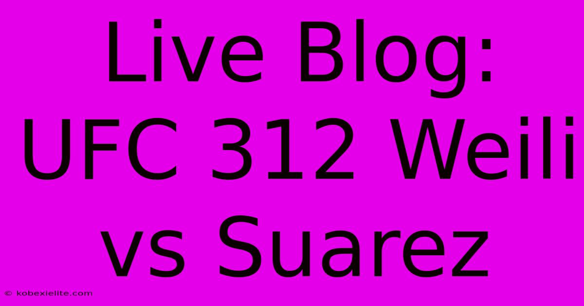 Live Blog: UFC 312 Weili Vs Suarez