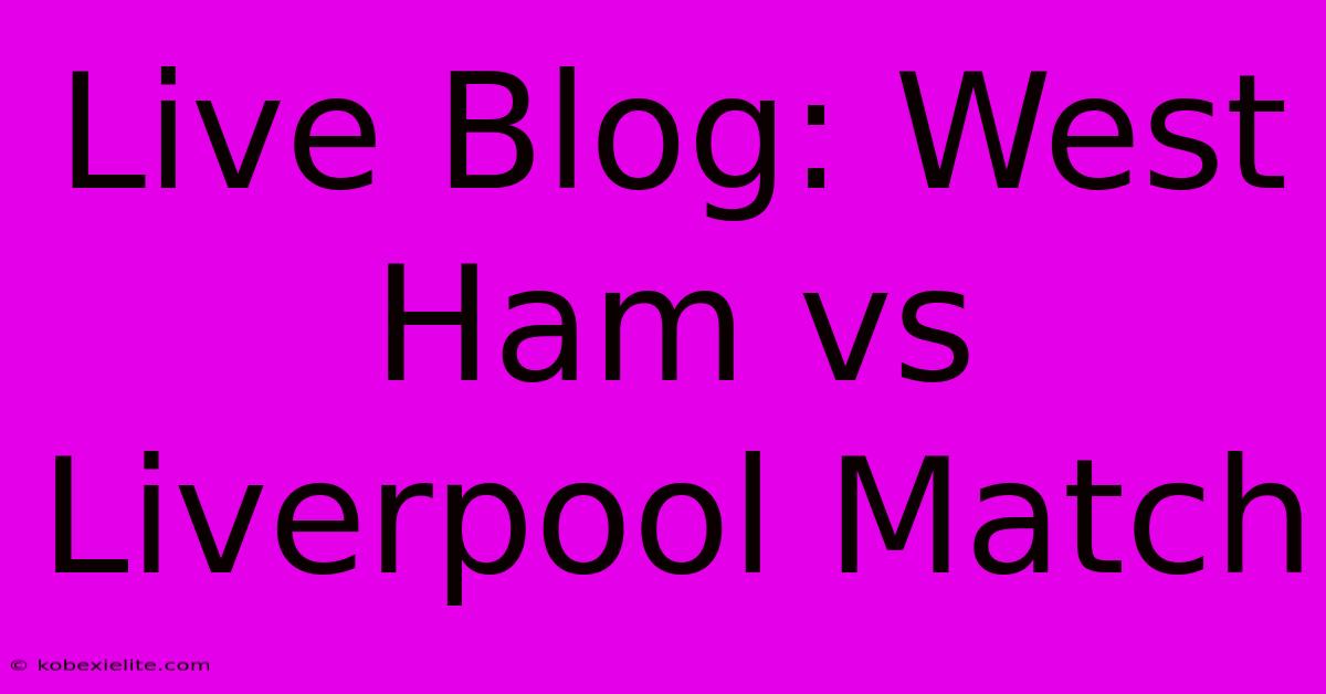 Live Blog: West Ham Vs Liverpool Match