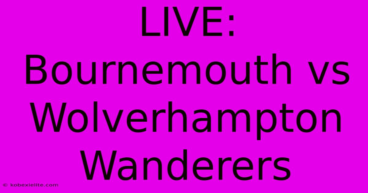 LIVE: Bournemouth Vs Wolverhampton Wanderers