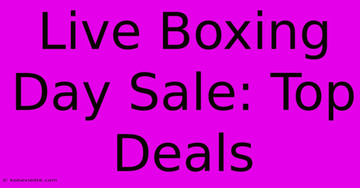 Live Boxing Day Sale: Top Deals