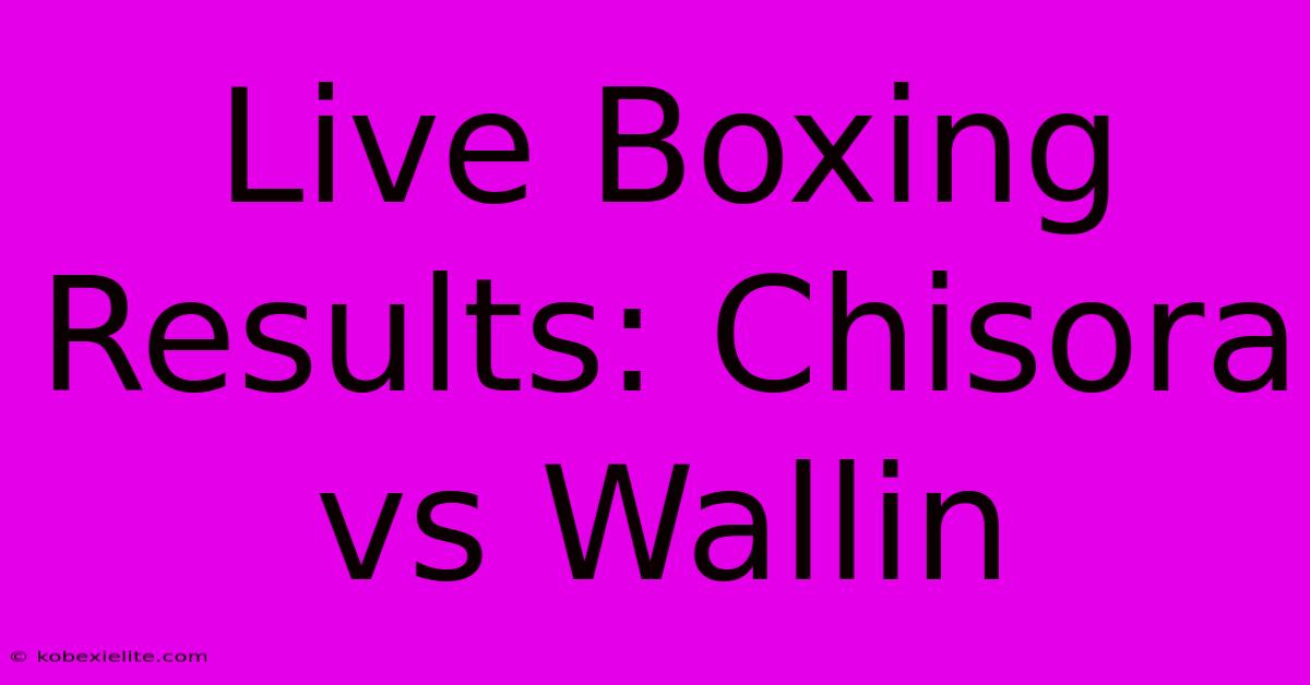 Live Boxing Results: Chisora Vs Wallin