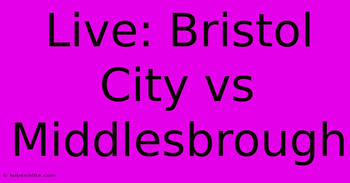 Live: Bristol City Vs Middlesbrough