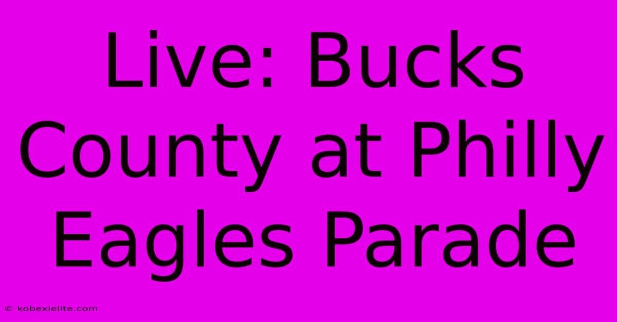 Live: Bucks County At Philly Eagles Parade