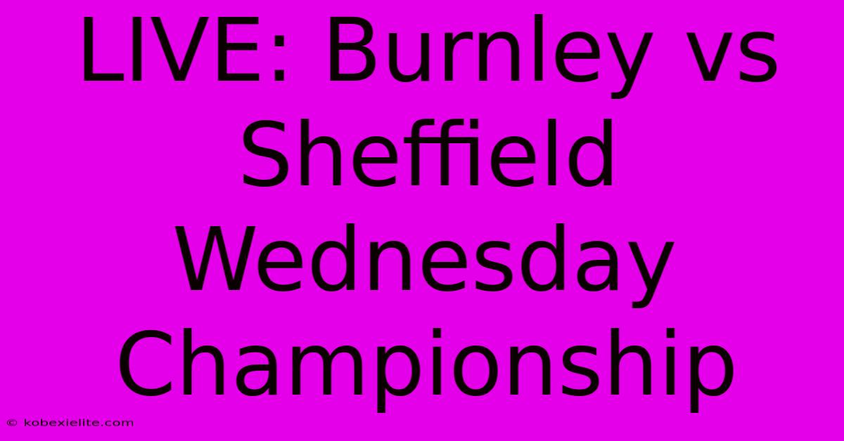 LIVE: Burnley Vs Sheffield Wednesday Championship