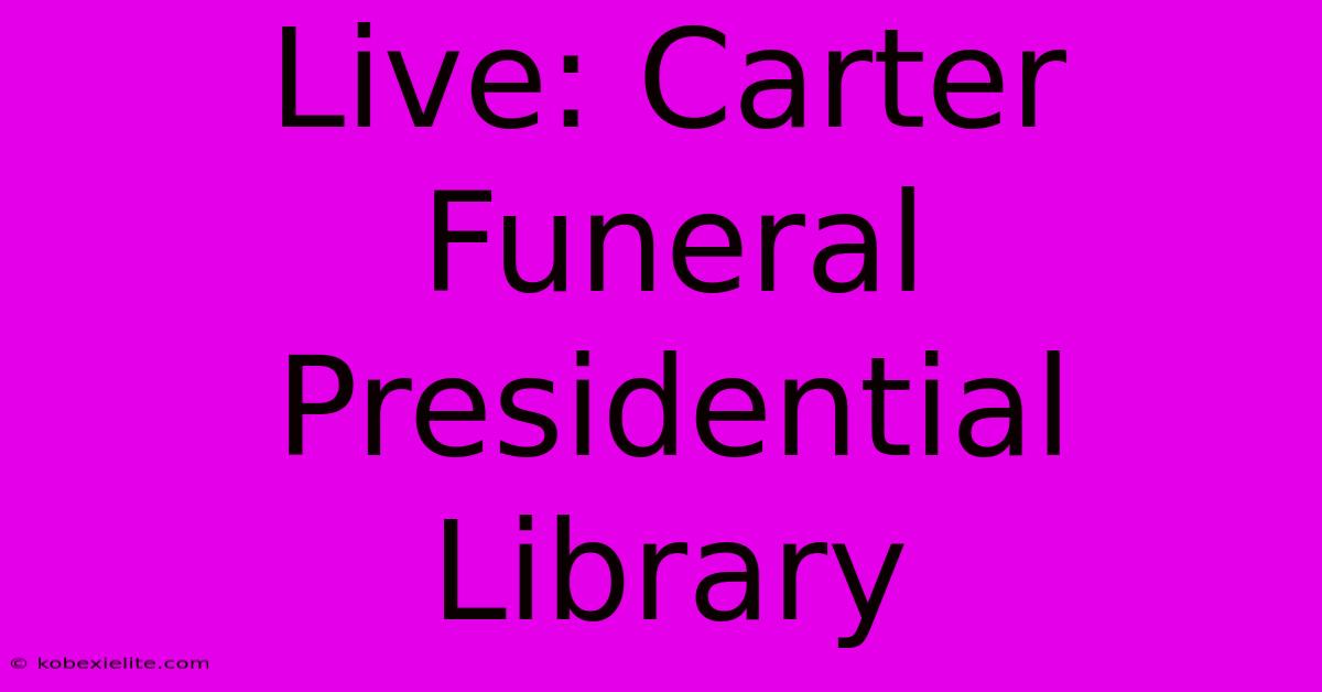 Live: Carter Funeral Presidential Library