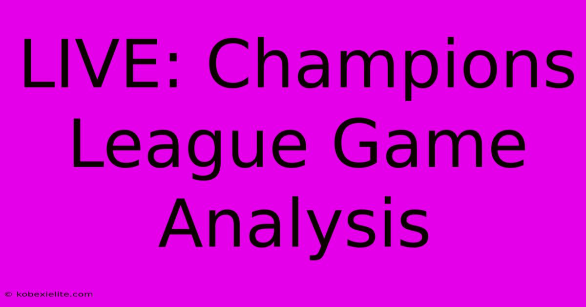 LIVE: Champions League Game Analysis