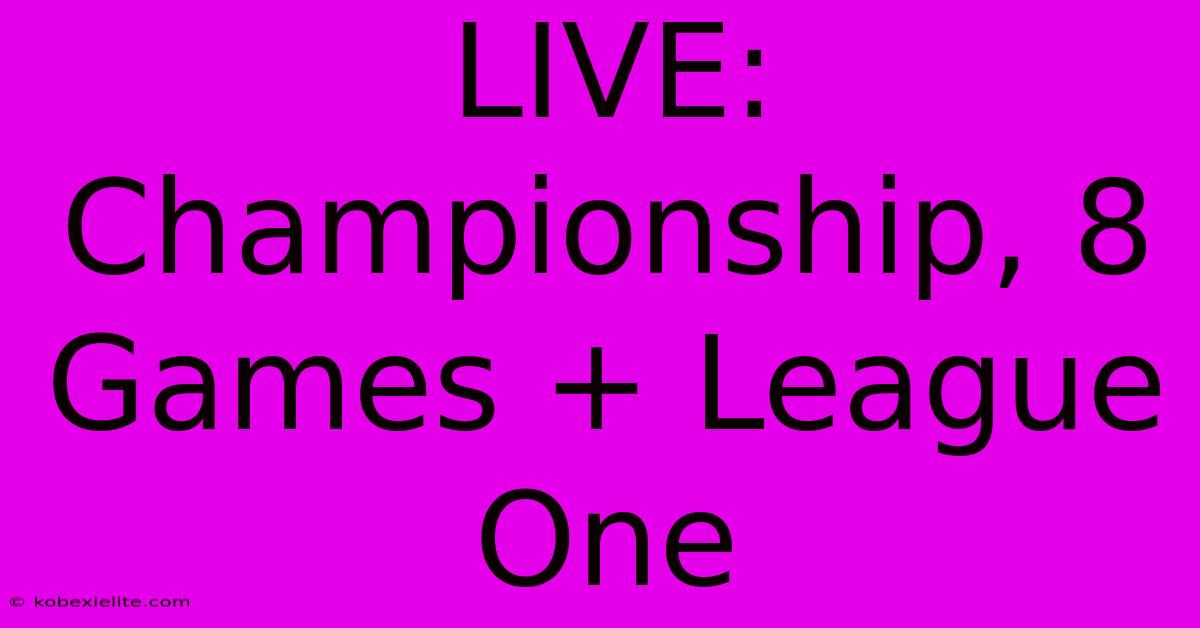 LIVE: Championship, 8 Games + League One