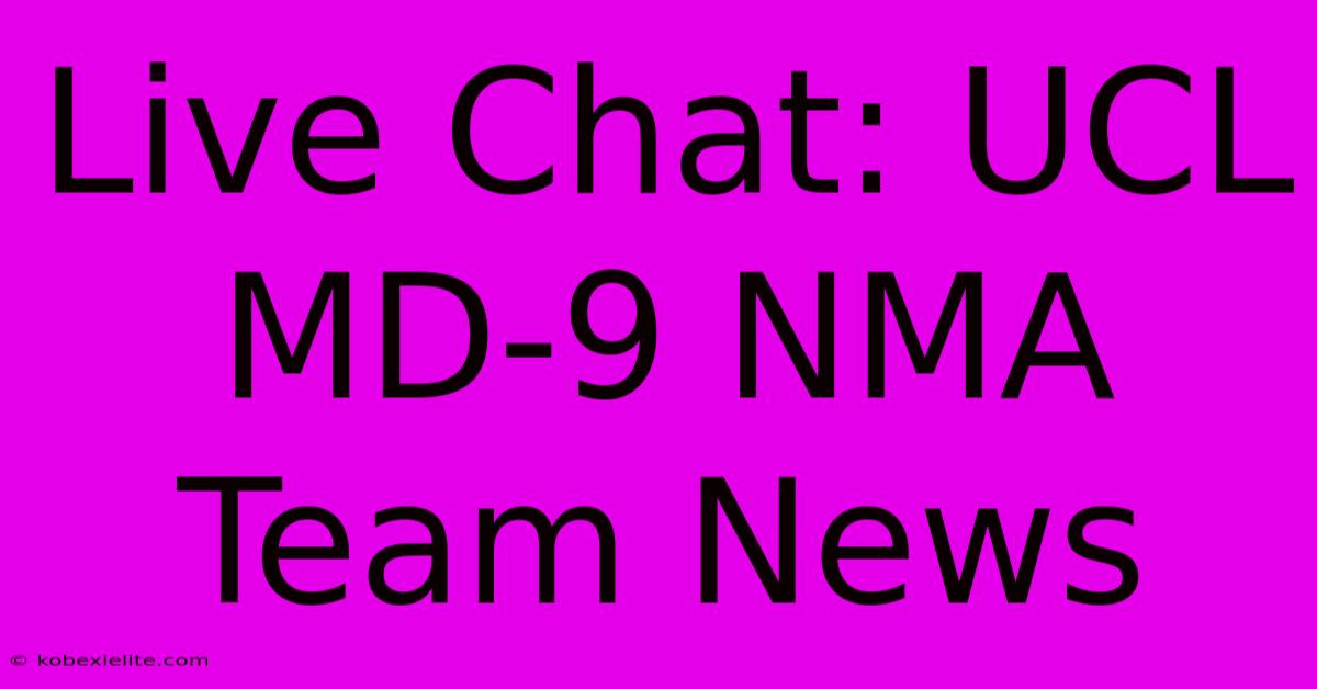 Live Chat: UCL MD-9 NMA Team News