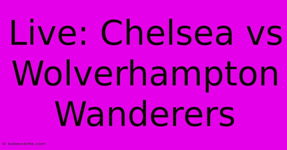 Live: Chelsea Vs Wolverhampton Wanderers