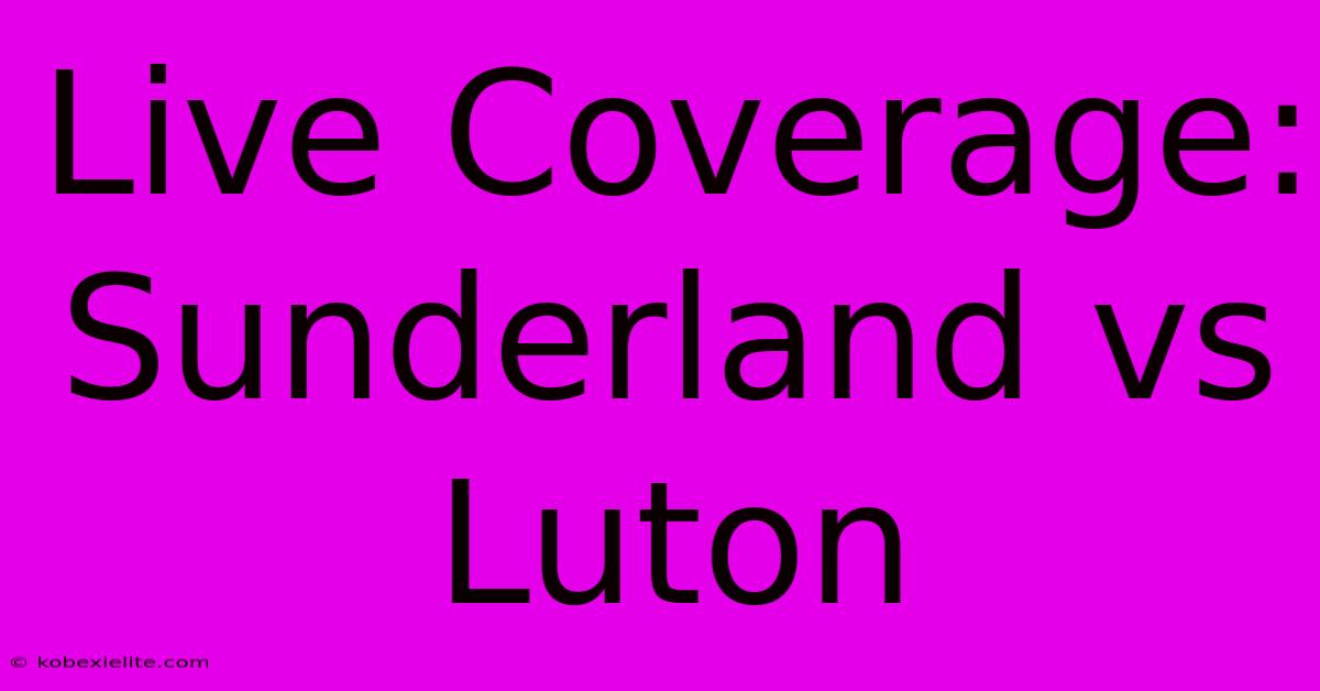 Live Coverage: Sunderland Vs Luton