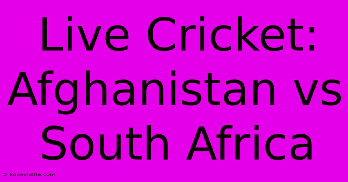 Live Cricket: Afghanistan Vs South Africa