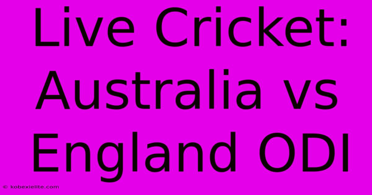 Live Cricket: Australia Vs England ODI