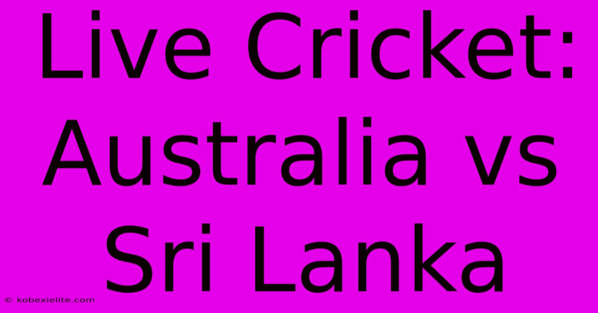 Live Cricket: Australia Vs Sri Lanka