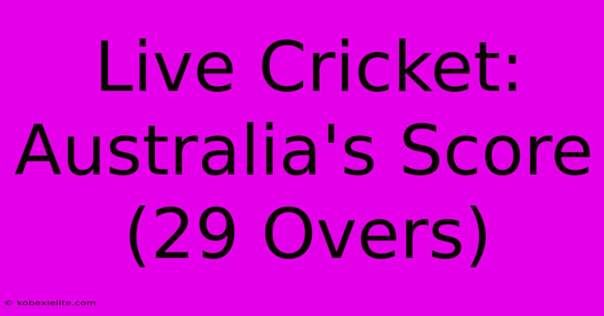 Live Cricket: Australia's Score (29 Overs)