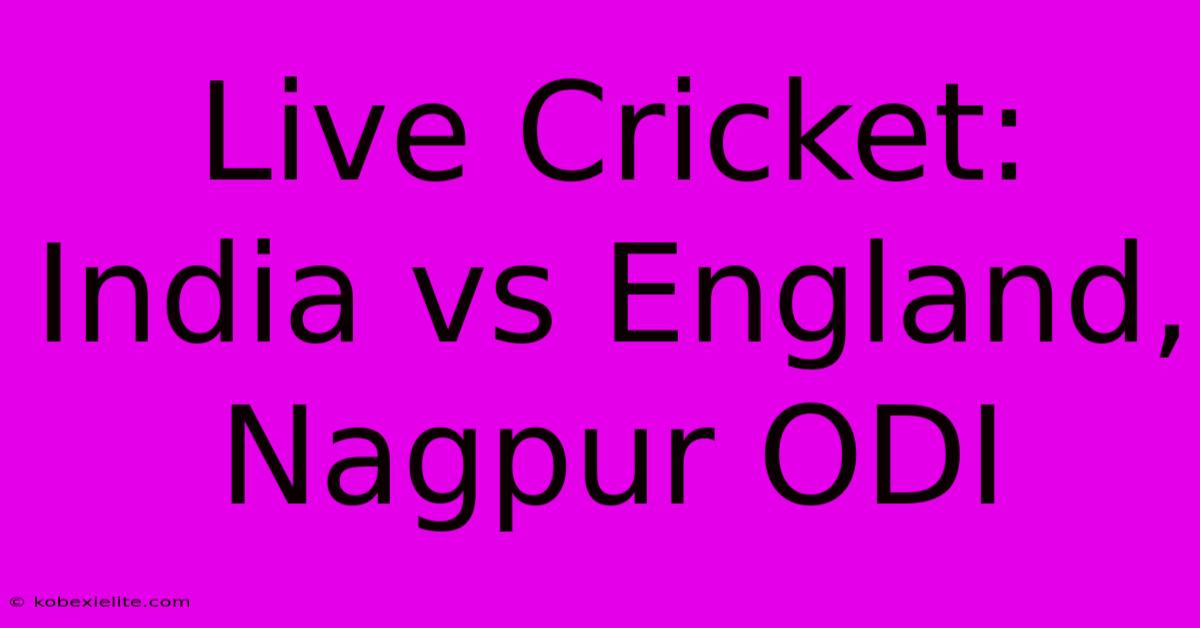 Live Cricket: India Vs England, Nagpur ODI