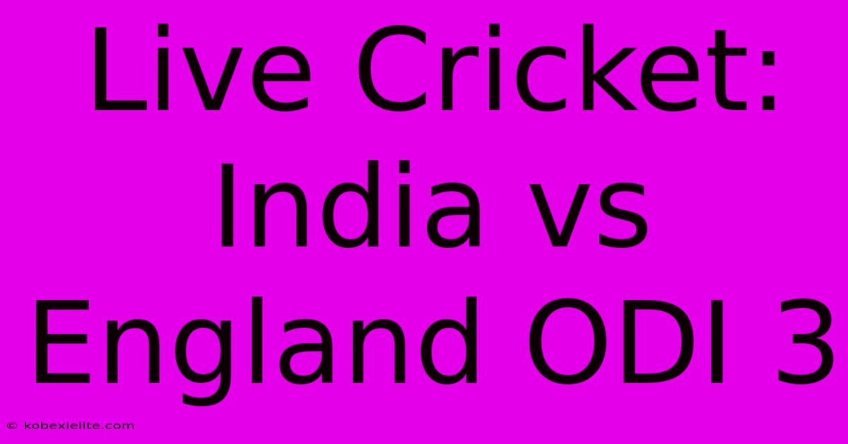 Live Cricket: India Vs England ODI 3