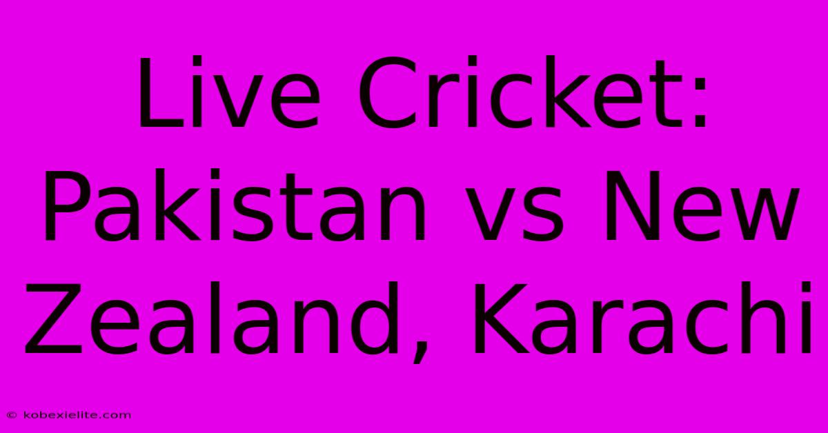 Live Cricket: Pakistan Vs New Zealand, Karachi