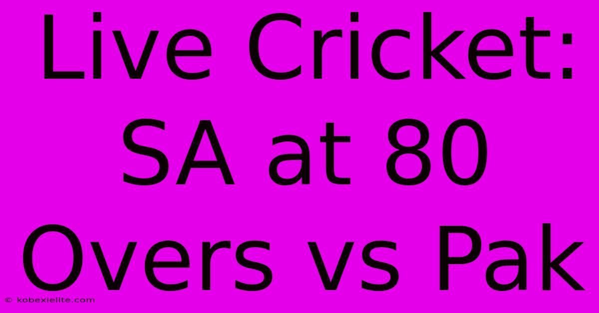 Live Cricket: SA At 80 Overs Vs Pak