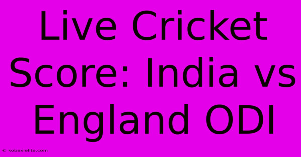 Live Cricket Score: India Vs England ODI